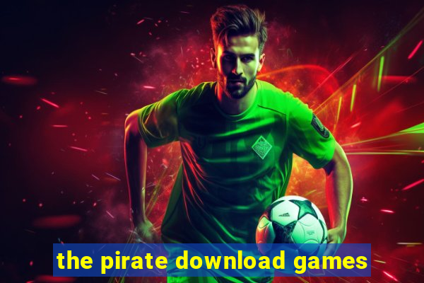 the pirate download games